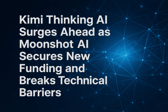 Kimi Thinking AI Surges Ahead as Moonshot AI Secures New Funding and Breaks Technical Barriers